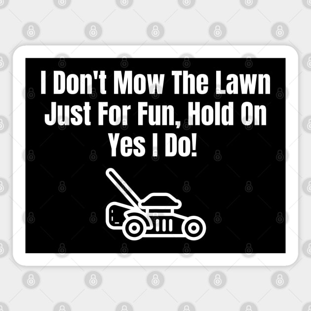 Don't Mow The Lawn Just For Fun Magnet by HobbyAndArt